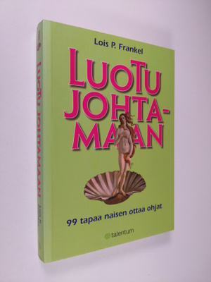 Lois P. Frankel : Luotu johtamaan : 99 tapaa naisen ottaa...
