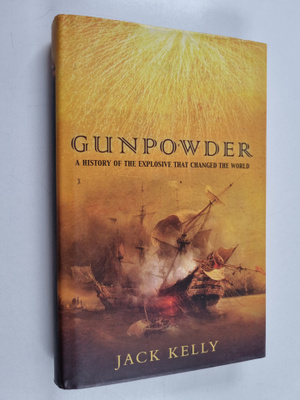 Jack Kelly : Gunpowder - A History of the Explosive that ...