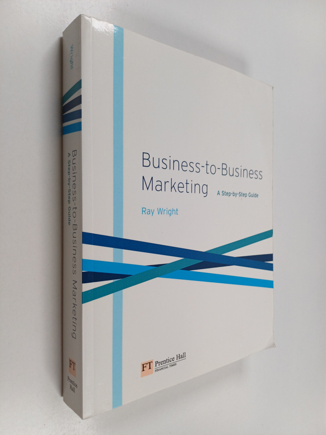 Ray Wright : Business-to-business Marketing - A Step-by-s...