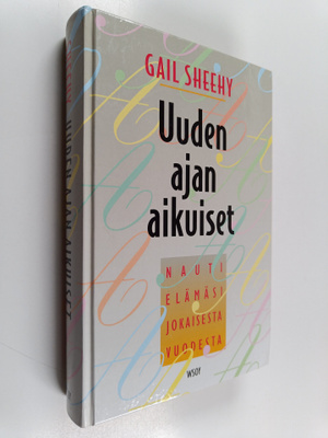 Gail Sheehy : Uuden ajan aikuiset : nauti elämäsi jokaise...