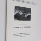 Saku Toiviainen : Subjektista objektiin : painopisteen mu... - pikkukuva 1
