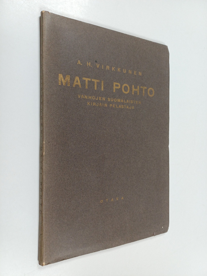 A. H. Virkkunen : Matti Pohto : vanhojen suomalaisten kir...