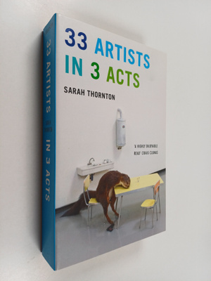 Sarah Thornton : 33 artists in 3 acts