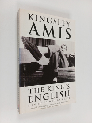 Kingsley Amis : The King's English : a guide to modern usage