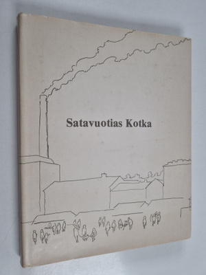 Jorma (toim.) Savikko : Satavuotias Kotka : juhlakirja vu...