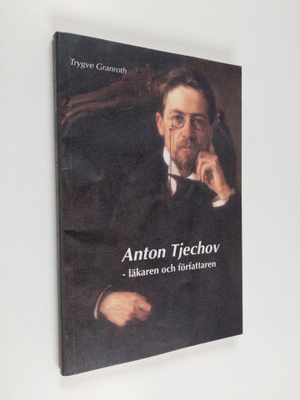 Trygve Granroth : Anton Tjechov : läkaren och författaren