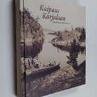 Liisa (toim.) Lehto : Kaipaus Karjalaan : matkoja kotiseu... - pikkukuva 1