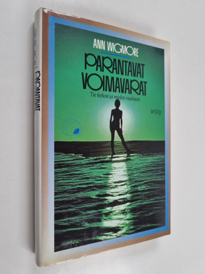 Ann Wigmore : Parantavat voimavarat : tie kehon ja mielen...