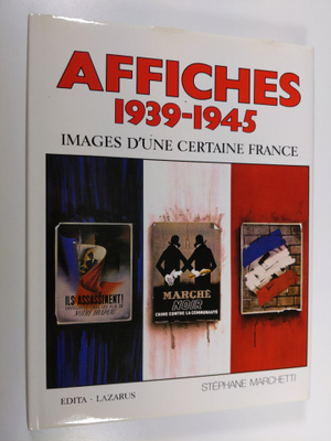 Stephane Marchetti : Affiches 1939-1945 : images d'une ce...