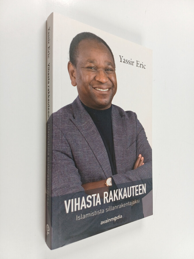 Yassir Eric ym. : Vihasta rakkauteen : islamistista silla...