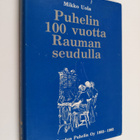 Mikko Uola : Puhelin 100 vuotta Rauman seudulla : Rauman ... - pikkukuva 1
