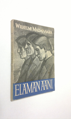 Wilhelmi Malmivaara : Elämän ääni : kirjoitelmia vuosilta...