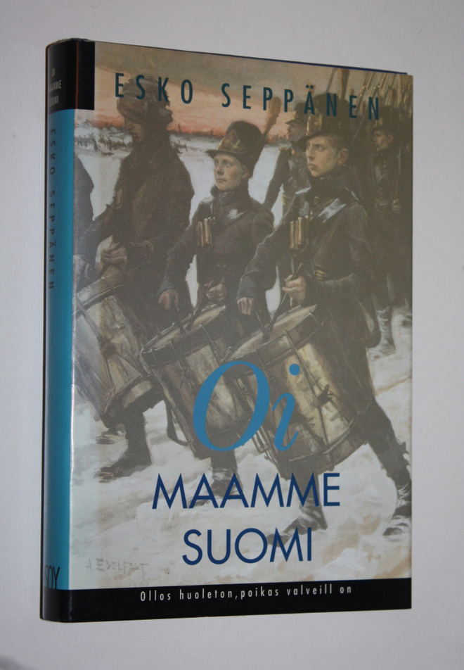 Esko Seppänen : Oi maamme Suomi : ollos huoleton, poikas ...