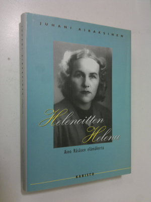 Juhani Airaksinen : Helenoitten Helena : Aino Räsäsen elä...