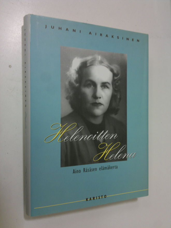 Juhani Airaksinen : Helenoitten Helena : Aino Räsäsen elä...