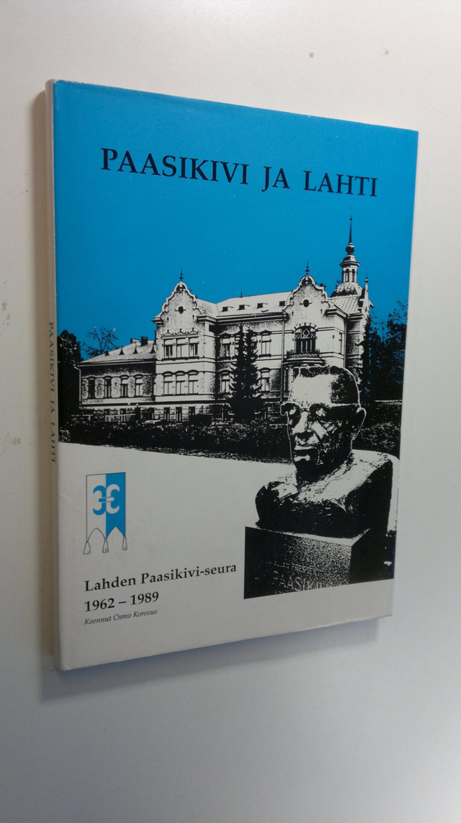 Osmo Korosuo : Paasikivi ja Lahti : Lahden Paasikivi-seur...