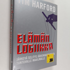 Tim Harford : Elämän logiikka : järkevä selitys järjenvas... - pikkukuva 1