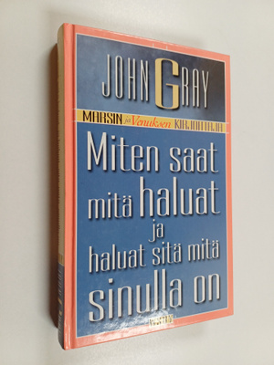 John Gray : Miten saat mitä haluat ja haluat sitä mitä si...