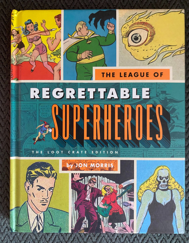 THE LEAGUE OF REGRETTABLE SUPERHEROES Jon Morris K4