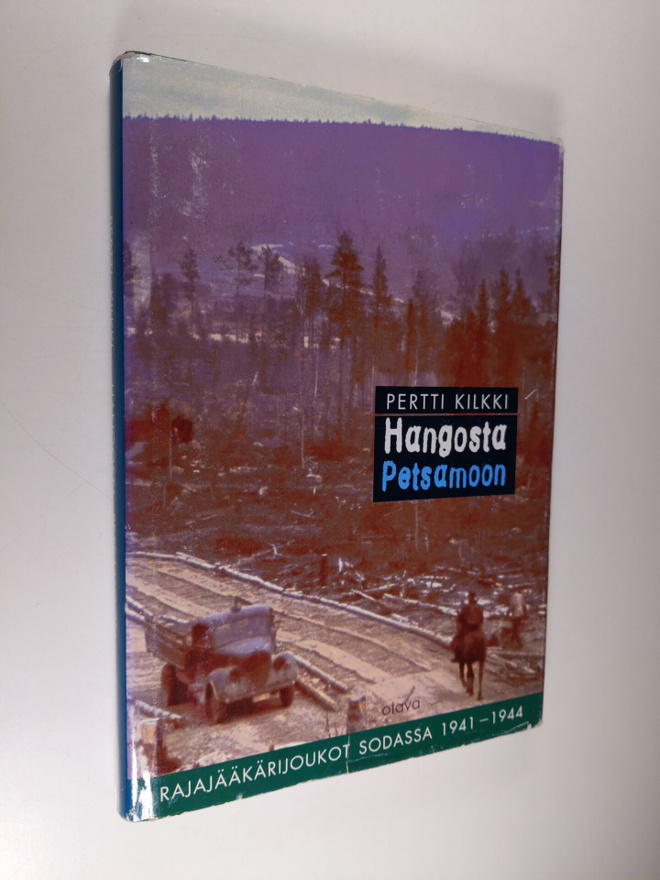 Pertti Kilkki : Hangosta Petsamoon : rajajääkärijoukot so...