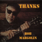 Bob Margolin – Thanks (Vizztone 2023) CD uudenveroinen - pikkukuva 1