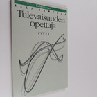 Alli (toim.) Kantola : Tulevaisuuden opettaja - pikkukuva 1