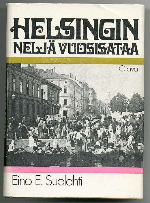 Eino E. Suolahti: Helsingin neljä vuosisataa  (1972)