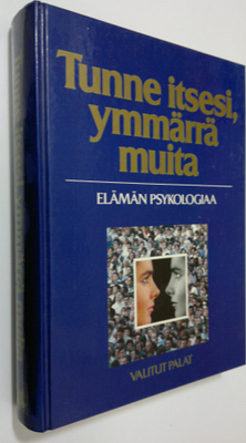 Tunne itsesi, ymmärrä muita : elämän psykologiaa