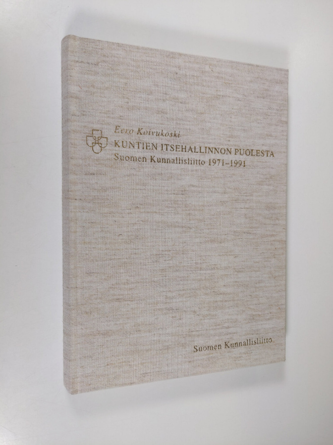 Eero Koivukoski : Kuntien itsehallinnon puolesta : Suomen...