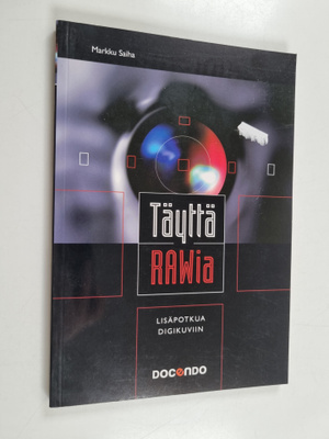 Markku Saiha : Täyttä RAWia : lisäpotkua digikuviin