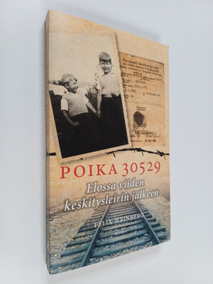 Felix Weinberg : Poika 30529 : elossa viiden keskitysleir...