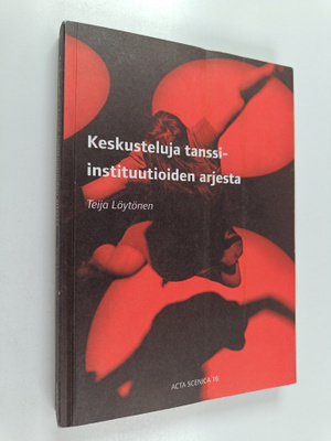 Teija Löytönen : Keskusteluja tanssi-instituutioiden arjesta
