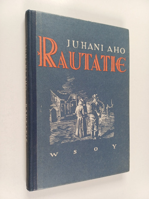 Juhani Aho : Rautatie eli kertomus ukosta ja akasta, jotk...