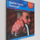 Kaikki hyvin kotona? : Ikääntyneiden arjen hallinta tuetu... - pikkukuva 1