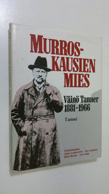 Murroskausien mies Väinö Tanner 1881-1966 : 100 vuotta Vä...