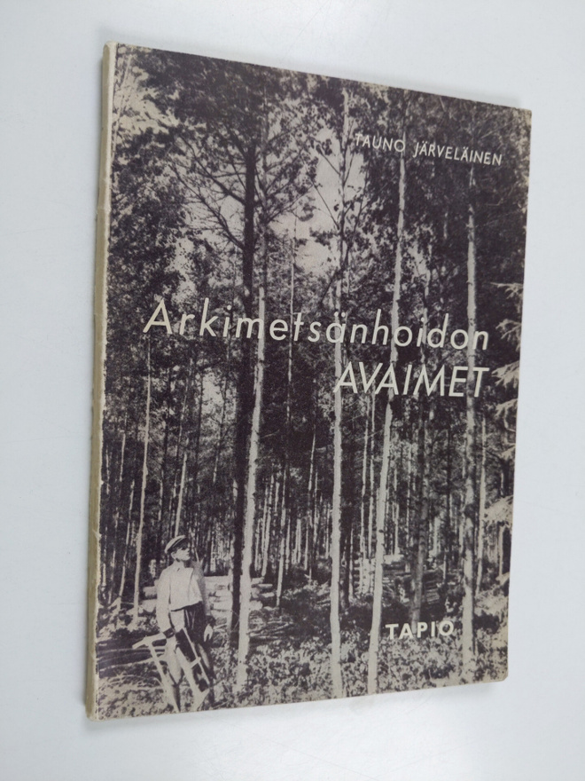 Tauno Järveläinen : Arkimetsänhoidon avaimet