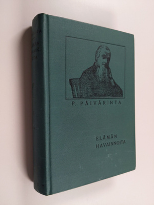 Pietari Päivärinta : Elämän havainnoita : kuvauksia kanta...