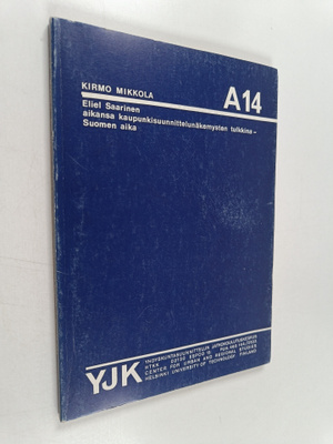 Kirmo Mikkola : Eliel Saarinen aikansa kaupunkisuunnittel...