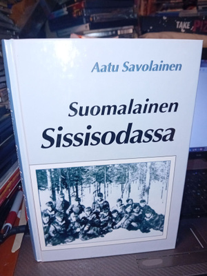 Aatu Savolainen : Suomalainen sissisodassa ( SIS POSTIKULU )