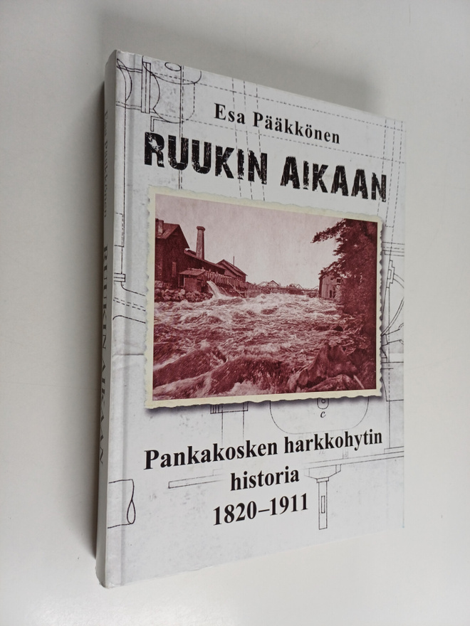 Esa Pääkkönen : Ruukin aikaan : Pankakosken harkkohytin h...