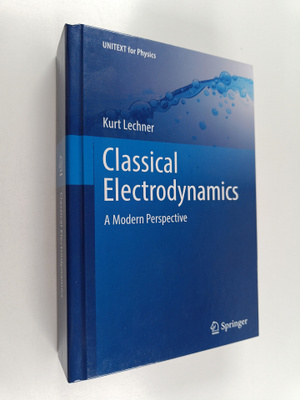 Kurt Lechner : Classical Electrodynamics - A modern persp...
