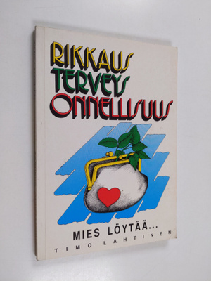 Timo Lahtinen : Rikkaus terveys onnellisuus : mies löytää