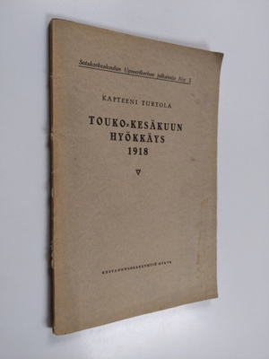 Kapteeni Turtola : Touko-kesäkuun hyökkäys 1918 : armeija...