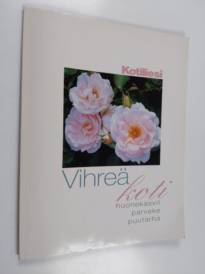 Seija Katila : Vihreä koti : Huonekasvit, parveke, puutarha