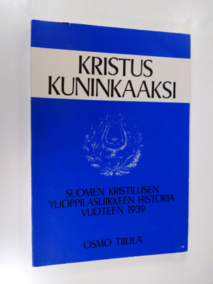 Osmo Tiililä : Kristus kuninkaaksi : Suomen kristillinen ...
