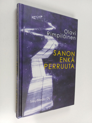 Olavi Rimpiläinen : Sanon enkä perruuta