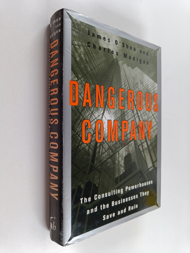 James O'Shea : Dangerous company : the consulting powerho...