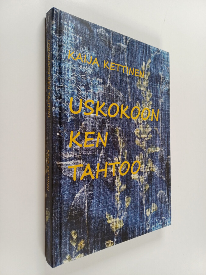 Kaija Kettinen : Uskokoon ken tahtoo