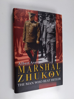 Albert Axell : Marshal Zhukov - The Man who Beat Hitler
