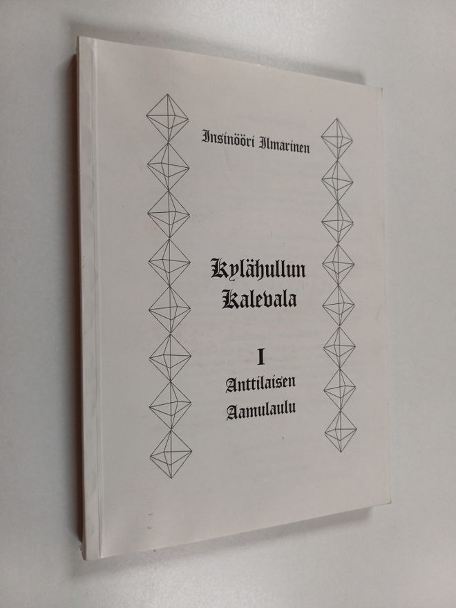 Insinööri Ilmarinen : Kylähullun Kalevala, 1 - Anttilaise...
